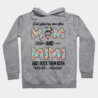 God Gifted Me Two Titles Mom And Mimi Flower Gift Hoodie